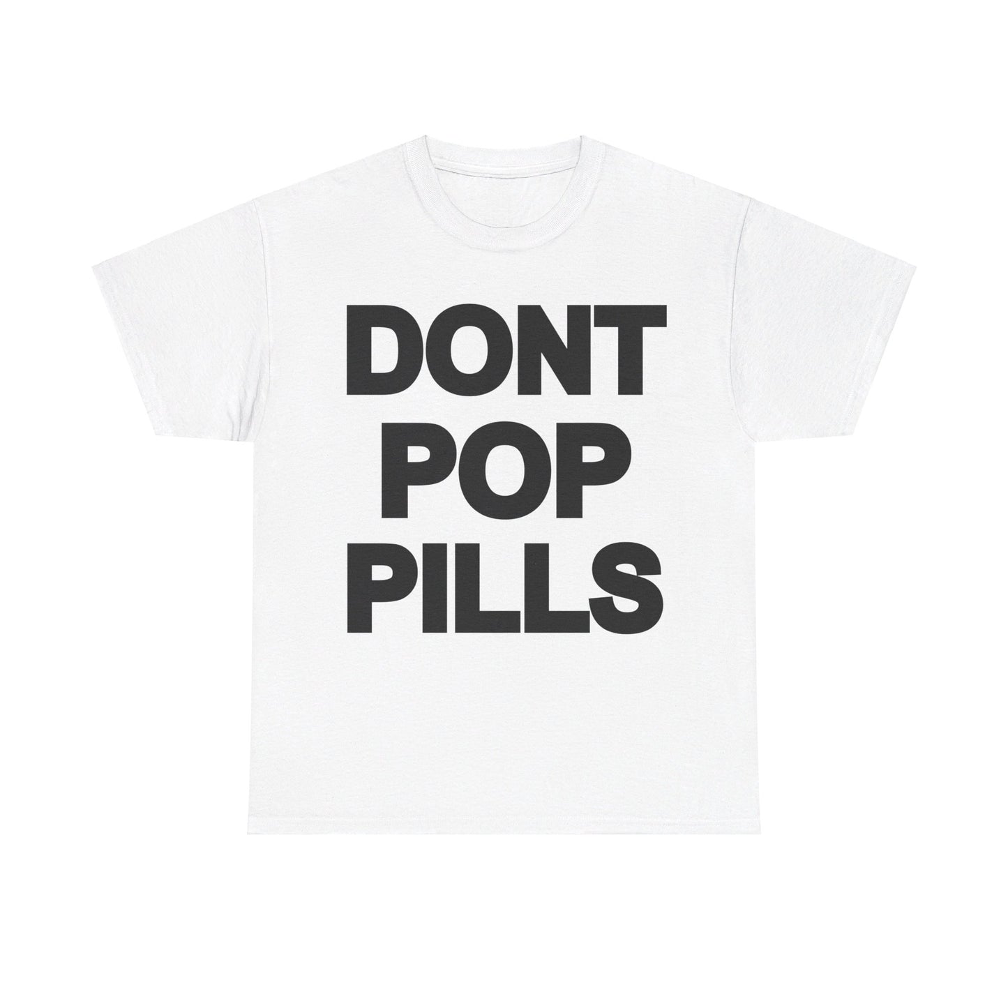 Dont Pop Pills T-Shirt